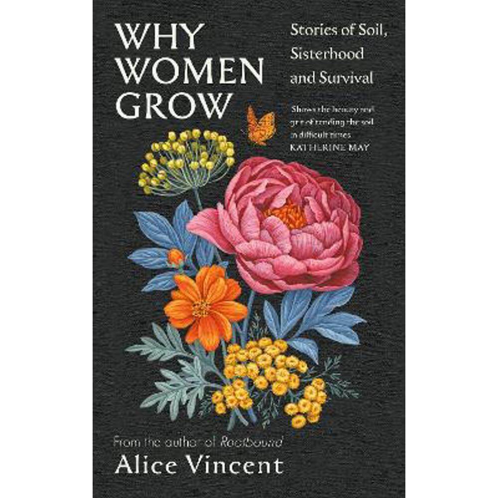 Why Women Grow: Stories of Soil, Sisterhood and Survival (Hardback) - Alice Vincent